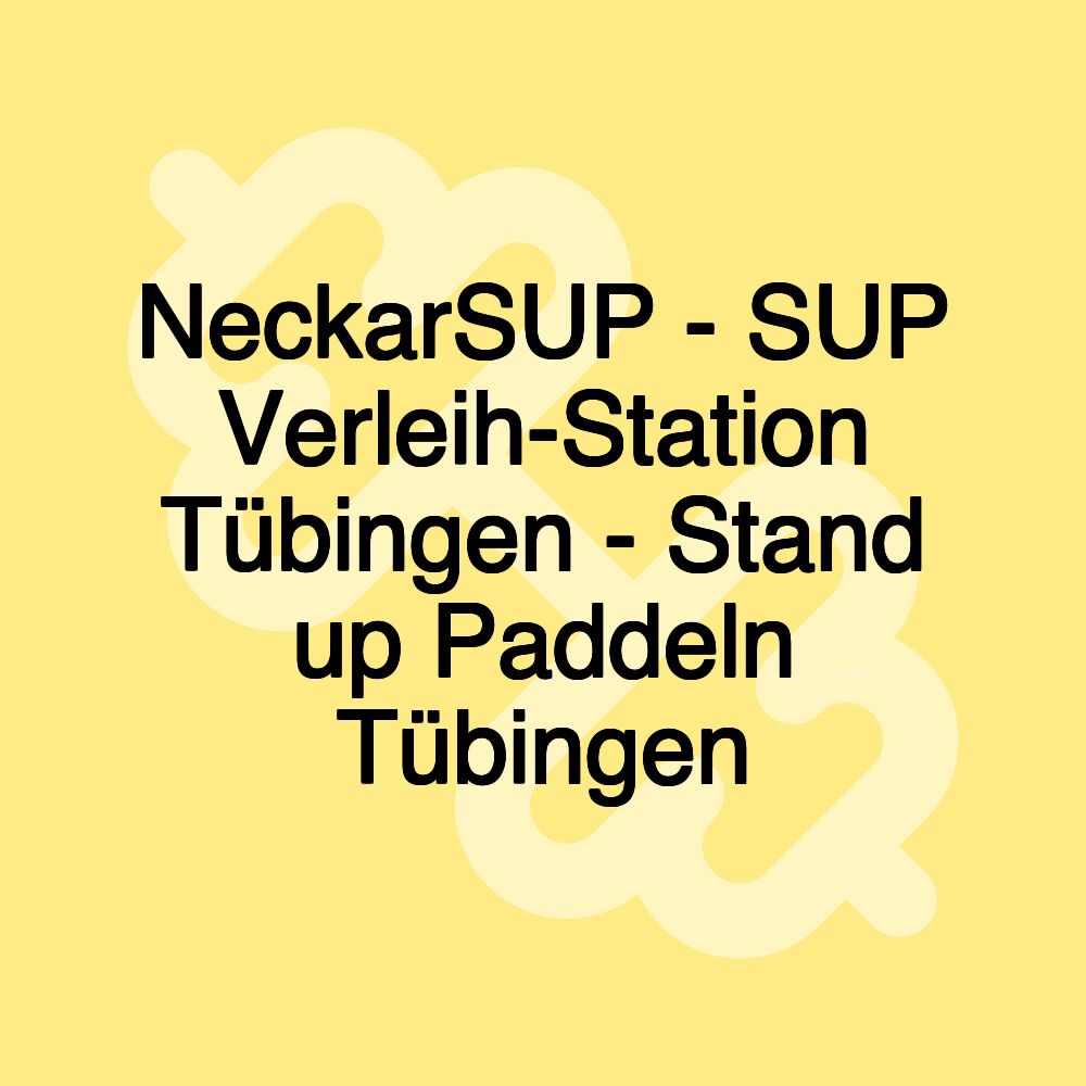 NeckarSUP - SUP Verleih-Station Tübingen - Stand up Paddeln Tübingen