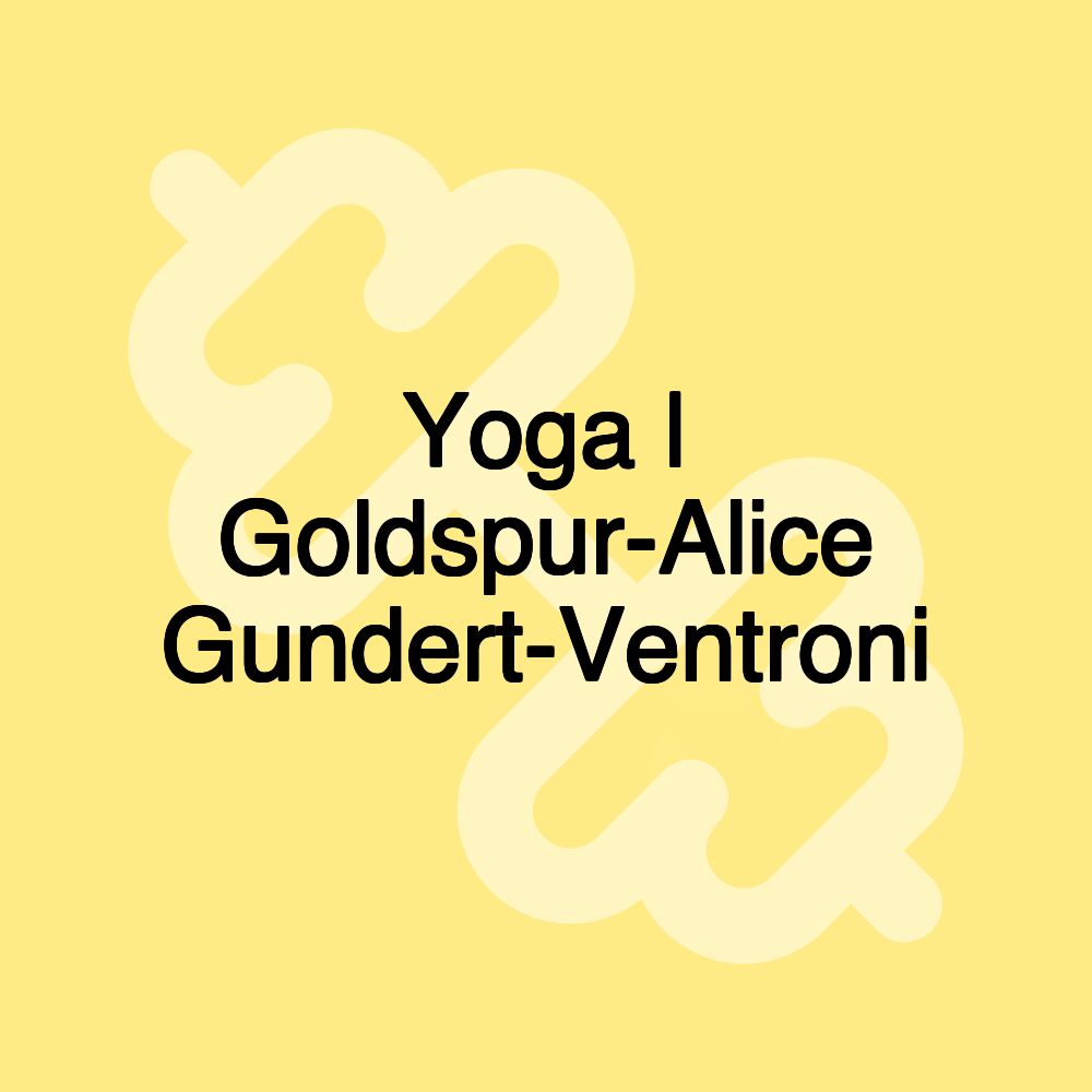 Yoga | Goldspur-Alice Gundert-Ventroni