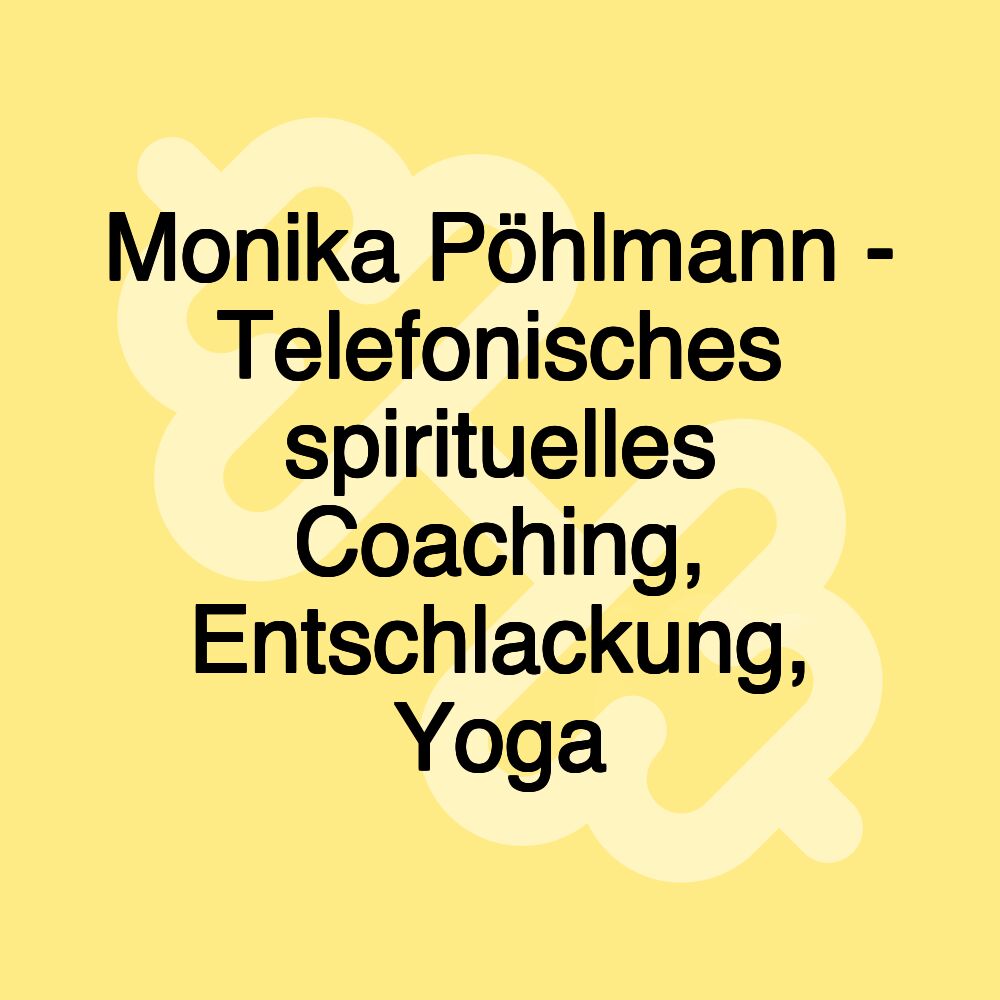 Monika Pöhlmann - Telefonisches spirituelles Coaching, Entschlackung, Yoga