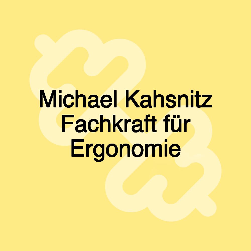 Michael Kahsnitz Fachkraft für Ergonomie