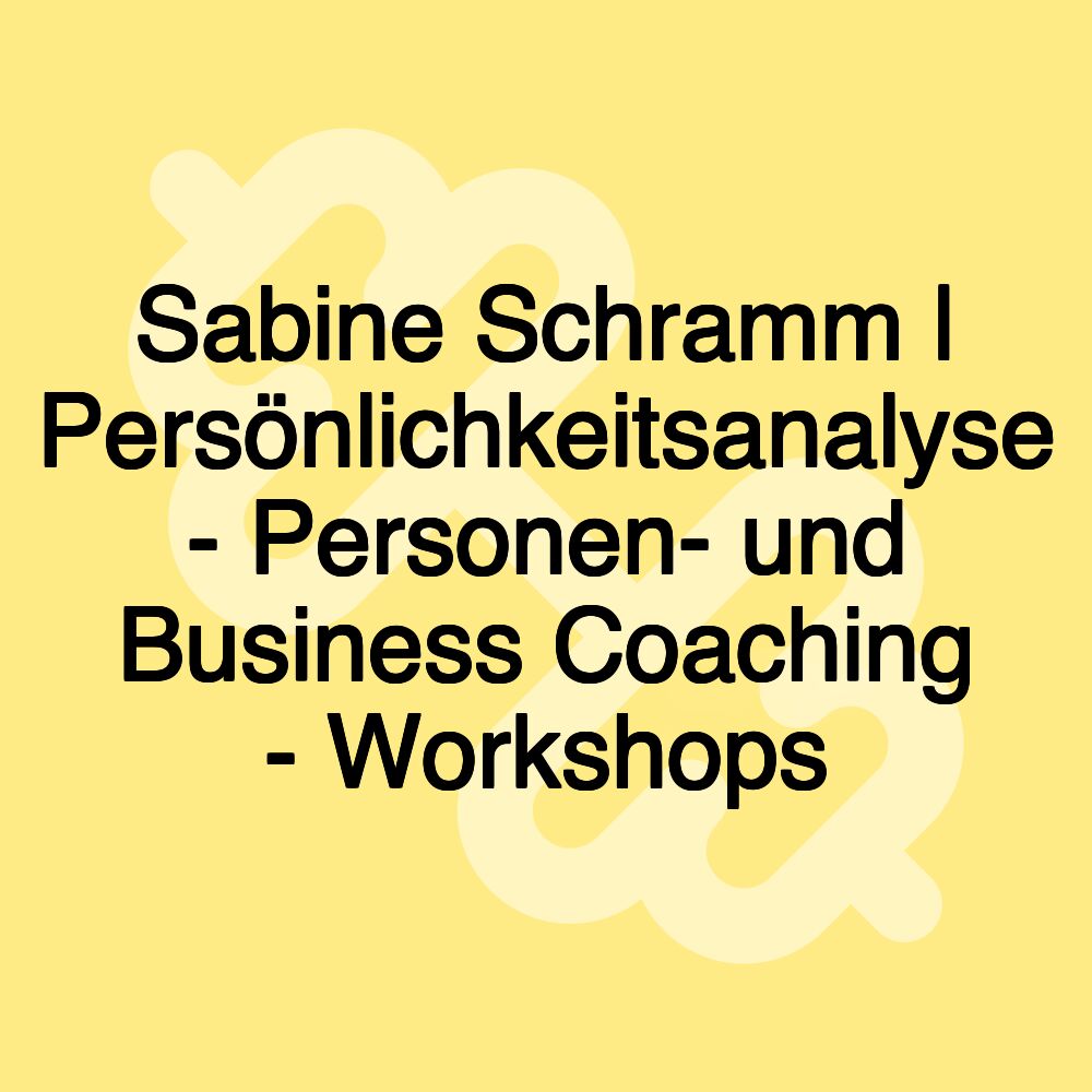 Sabine Schramm | Persönlichkeitsanalyse - Personen- und Business Coaching - Workshops