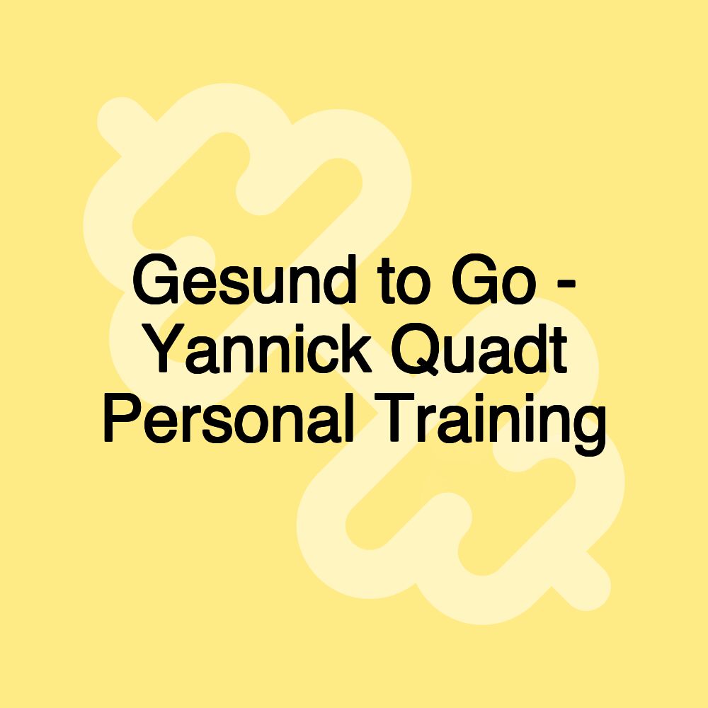 Gesund to Go - Yannick Quadt Personal Training