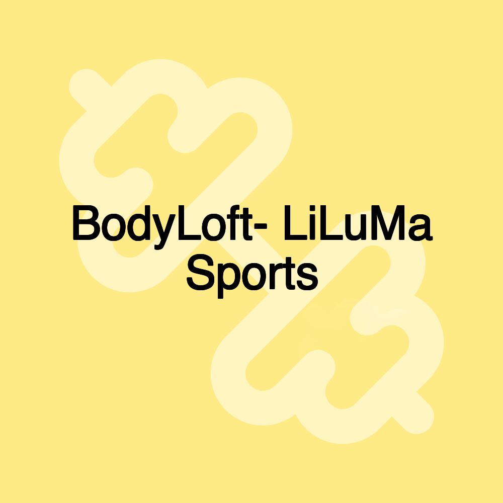 BodyLoft- LiLuMa Sports