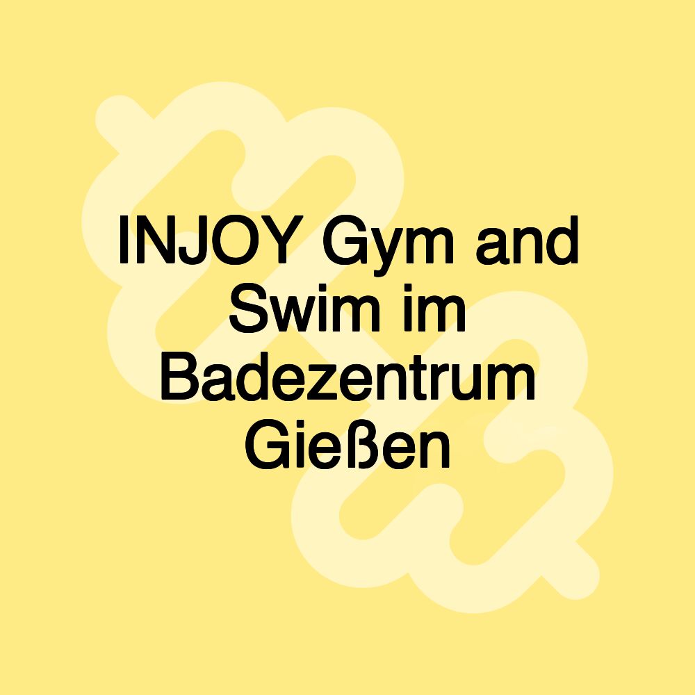 INJOY Gym and Swim im Badezentrum Gießen