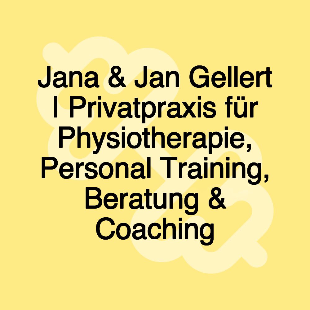 Jana & Jan Gellert | Privatpraxis für Physiotherapie, Personal Training, Beratung & Coaching