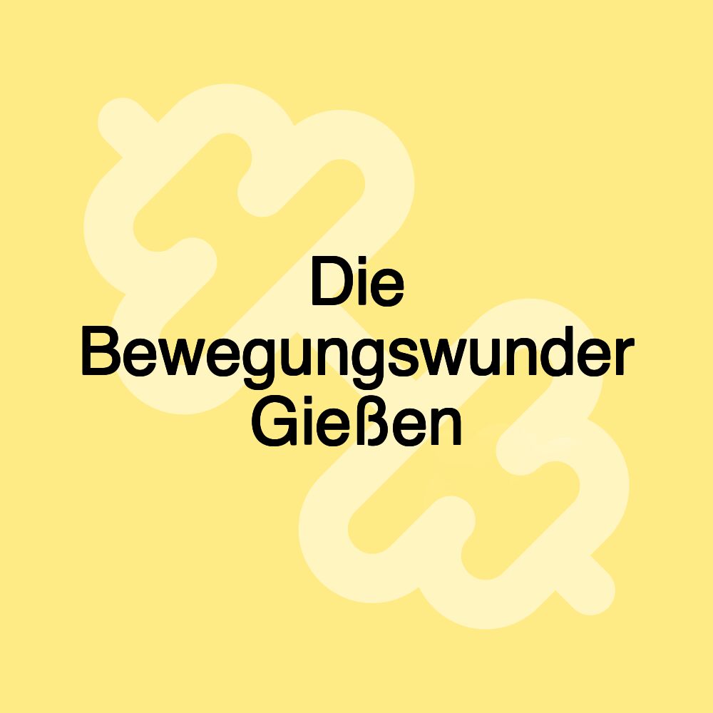 Die Bewegungswunder Gießen