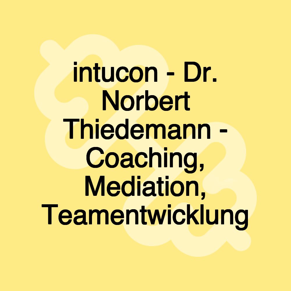 intucon - Dr. Norbert Thiedemann - Coaching, Mediation, Teamentwicklung