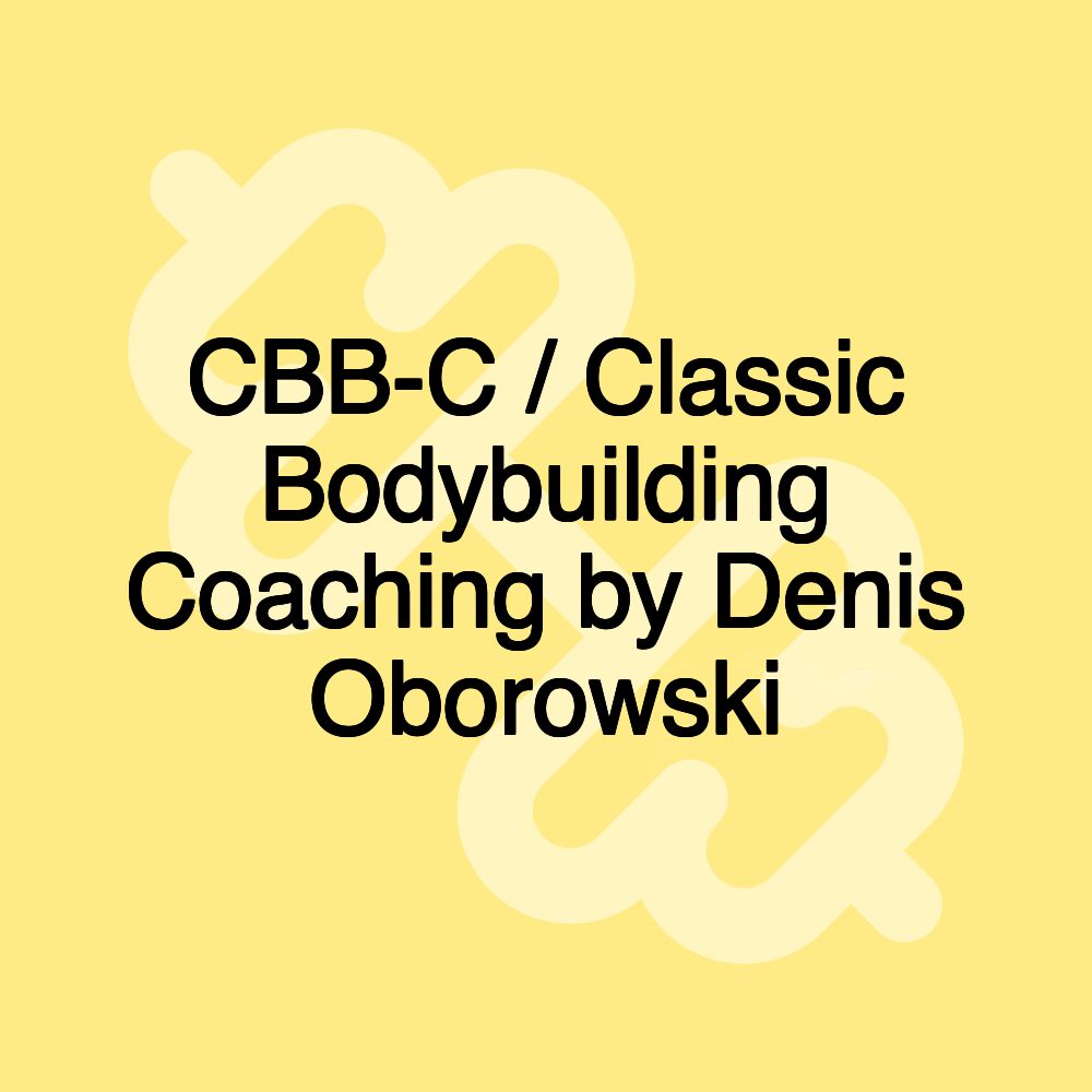 CBB-C / Classic Bodybuilding Coaching by Denis Oborowski