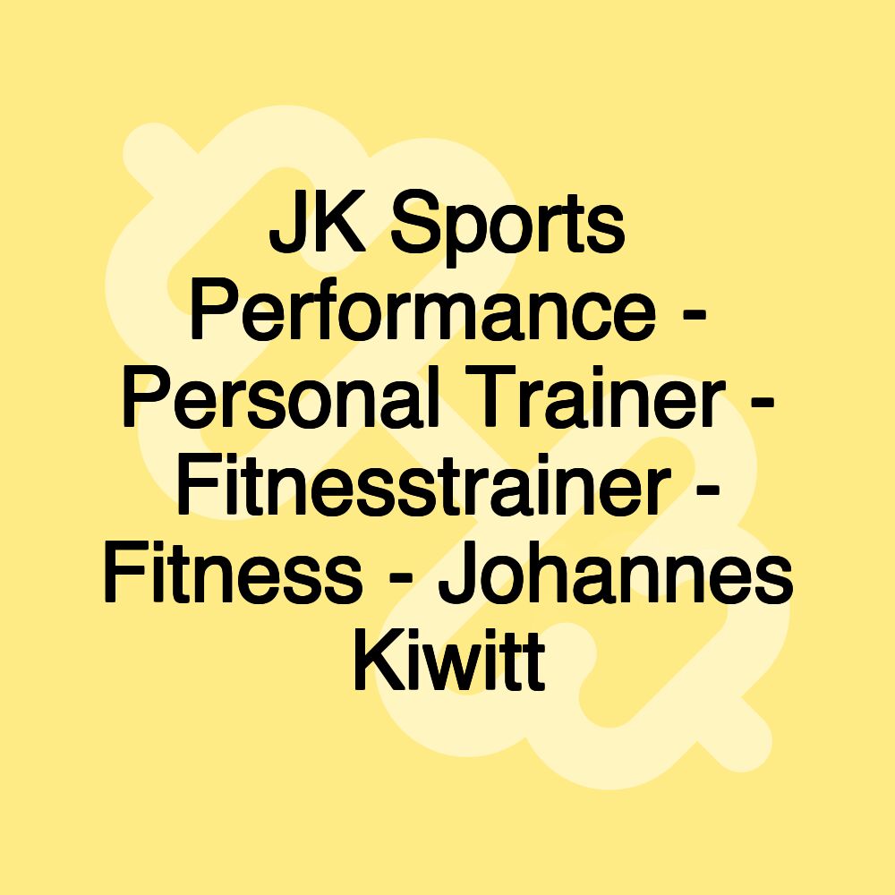 JK Sports Performance - Personal Trainer - Fitnesstrainer - Fitness - Johannes Kiwitt