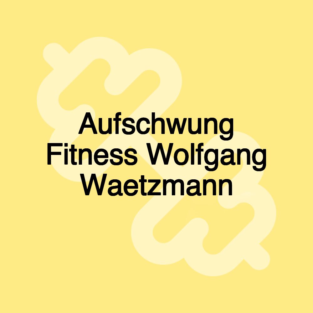 Aufschwung Fitness Wolfgang Waetzmann