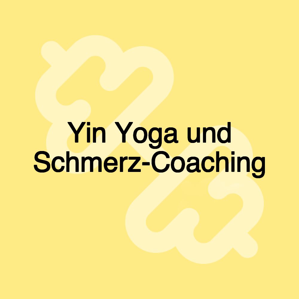 Yin Yoga und Schmerz-Coaching