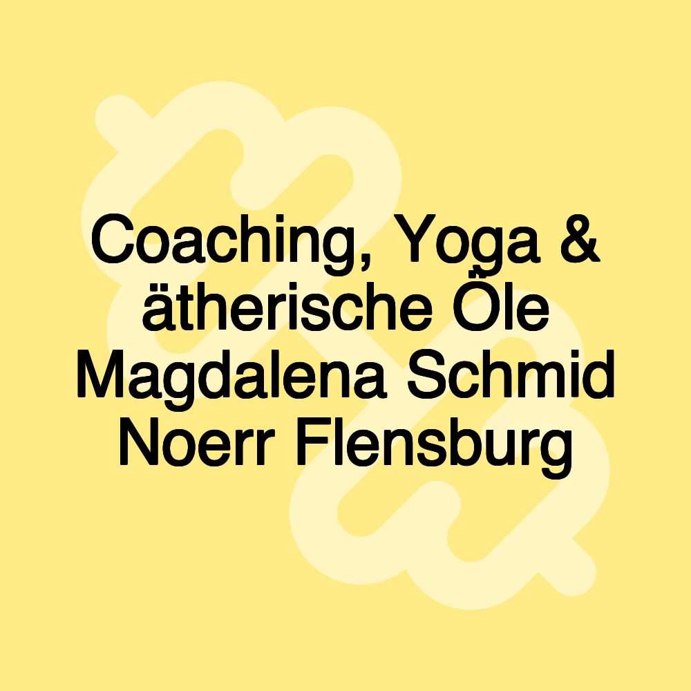 Coaching, Yoga & ätherische Öle Magdalena Schmid Noerr Flensburg