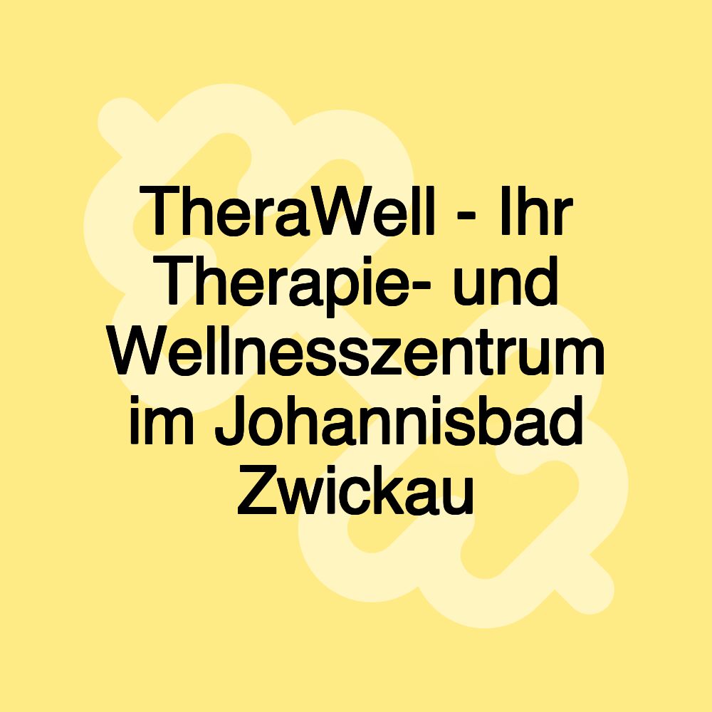 TheraWell - Ihr Therapie- und Wellnesszentrum im Johannisbad Zwickau