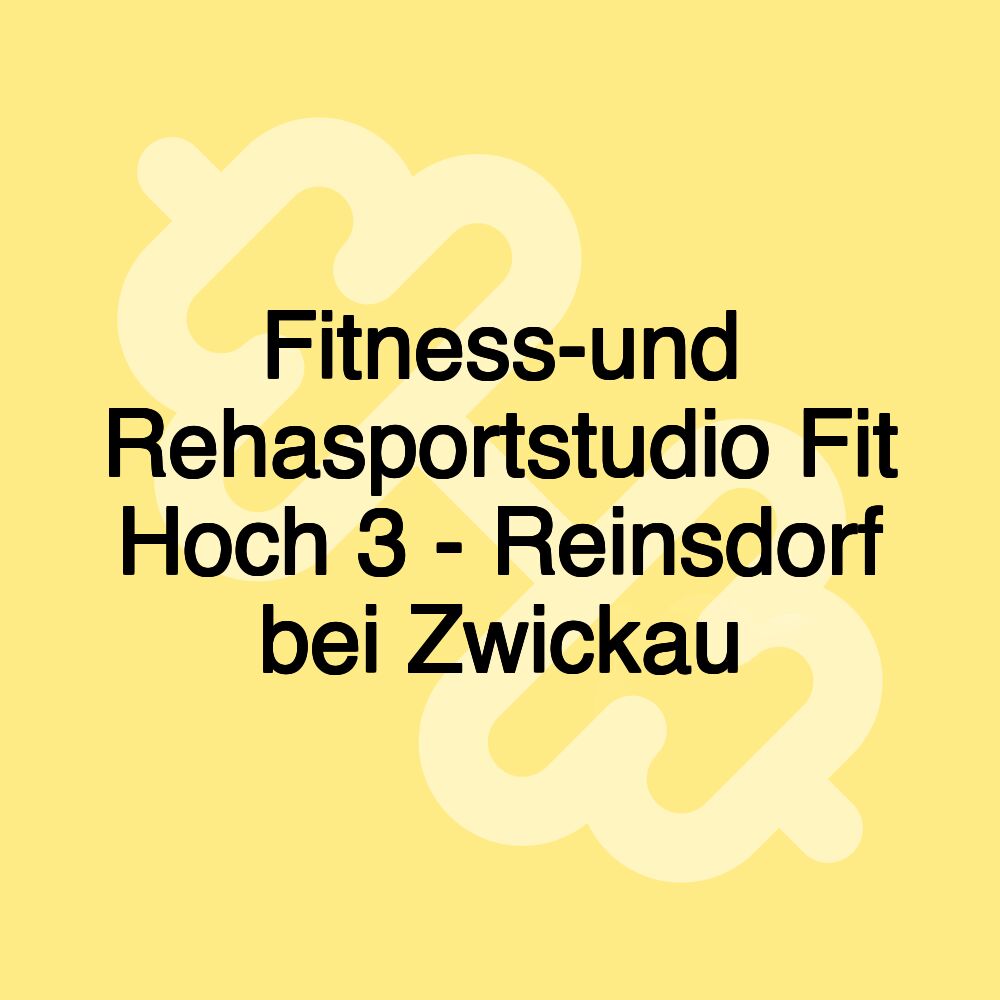 Fitness-und Rehasportstudio Fit Hoch 3 - Reinsdorf bei Zwickau