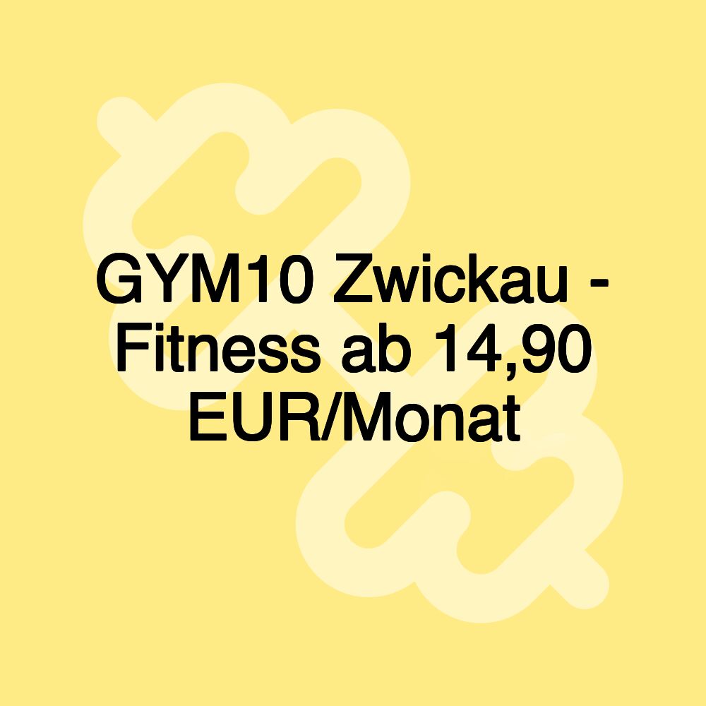 GYM10 Zwickau - Fitness ab 14,90 EUR/Monat