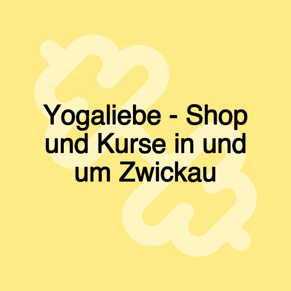 Yogaliebe - Shop und Kurse in und um Zwickau