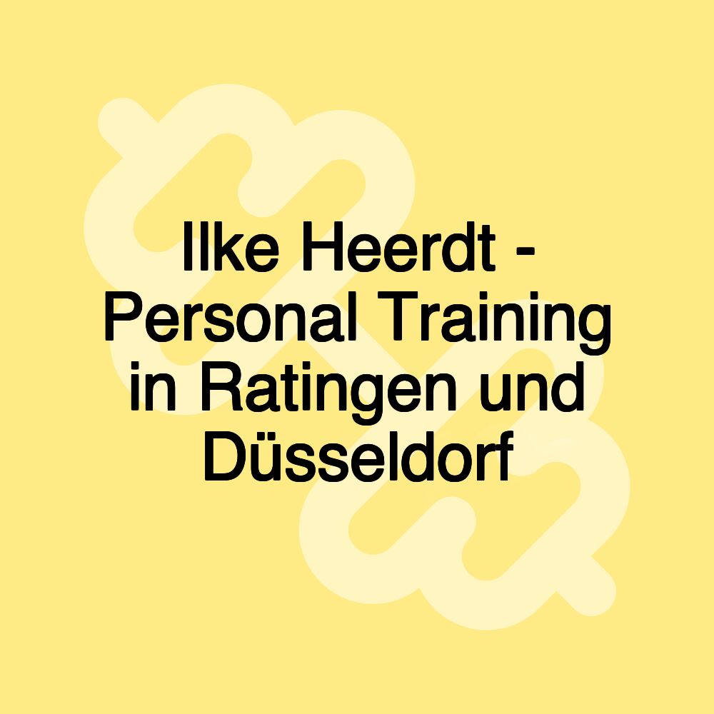 Ilke Heerdt - Personal Training in Ratingen und Düsseldorf