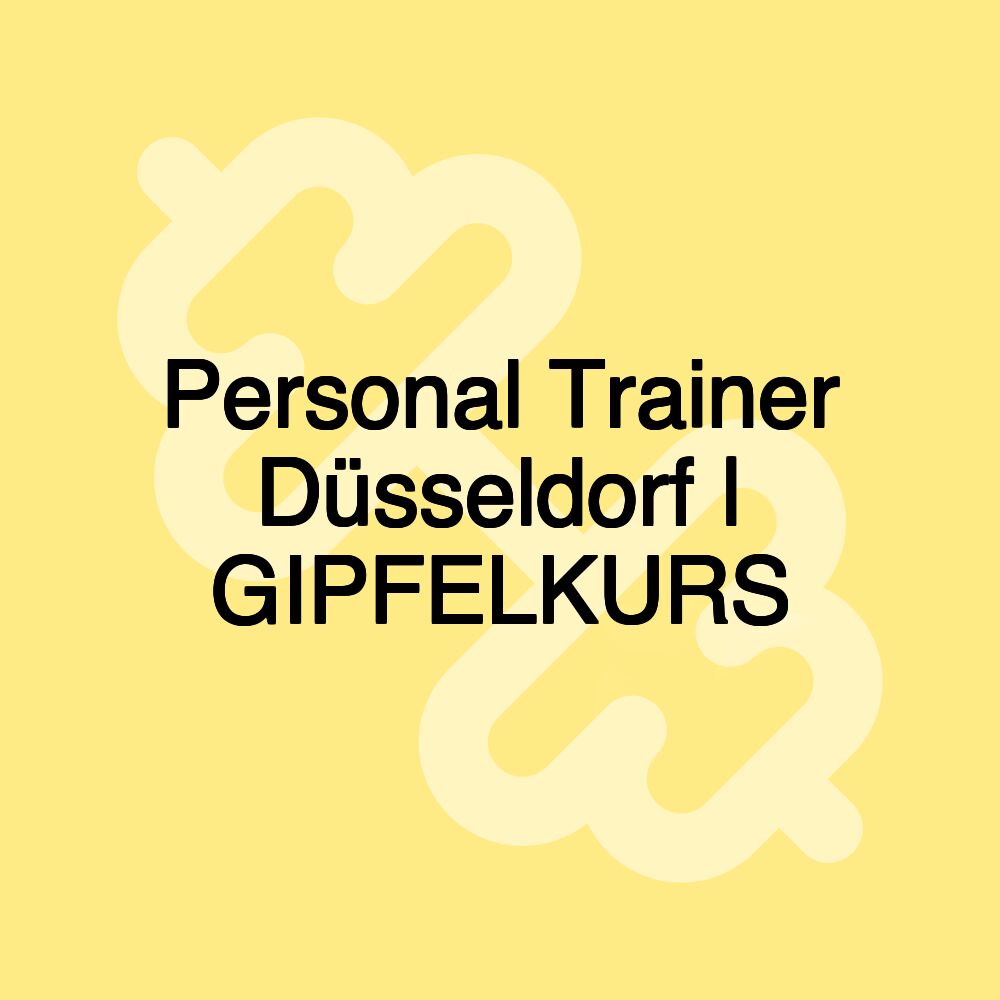 Personal Trainer Düsseldorf | GIPFELKURS