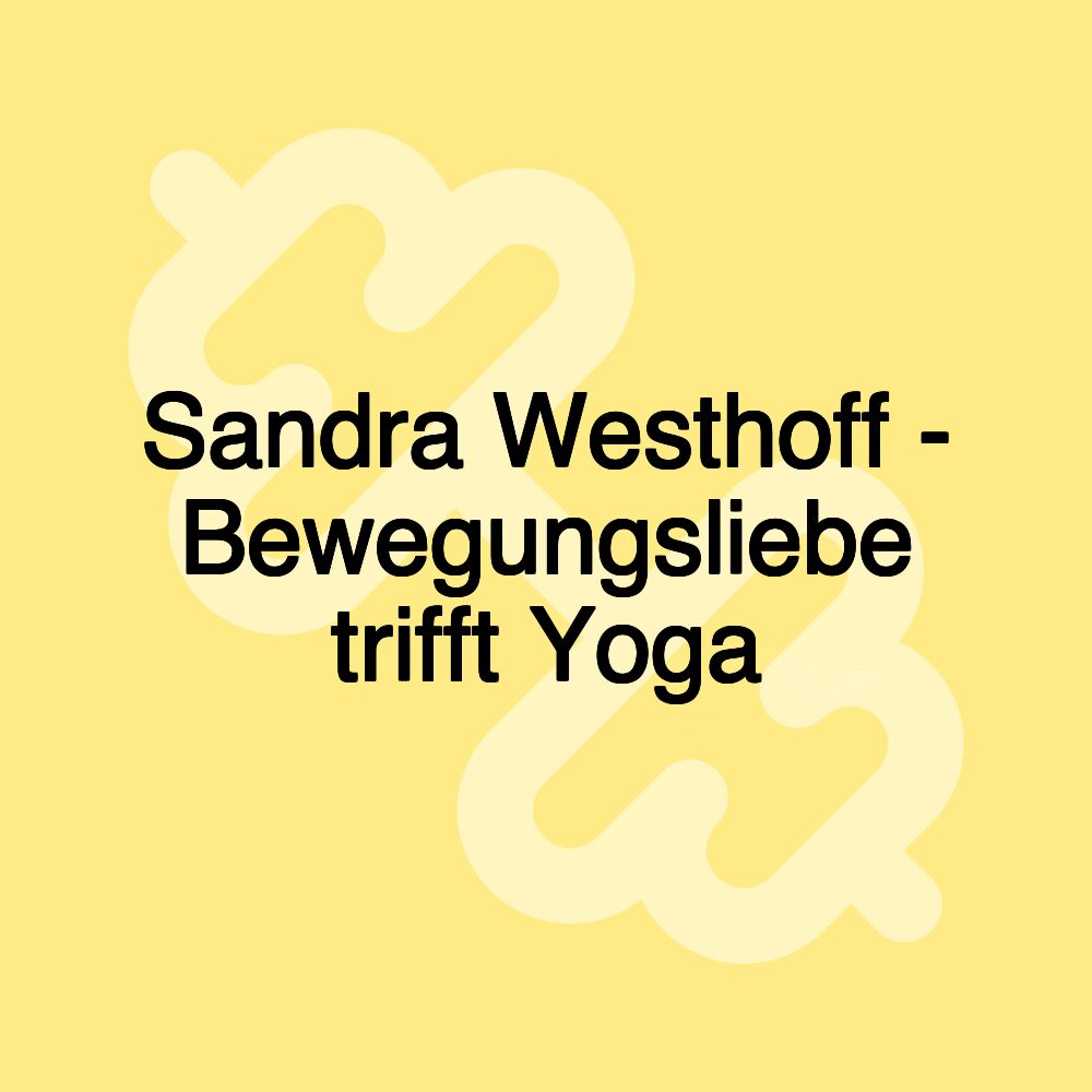 Sandra Westhoff - Bewegungsliebe trifft Yoga