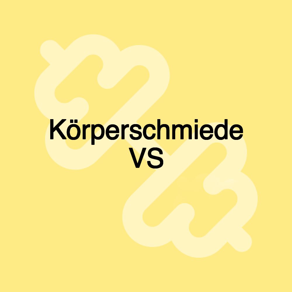 Körperschmiede VS