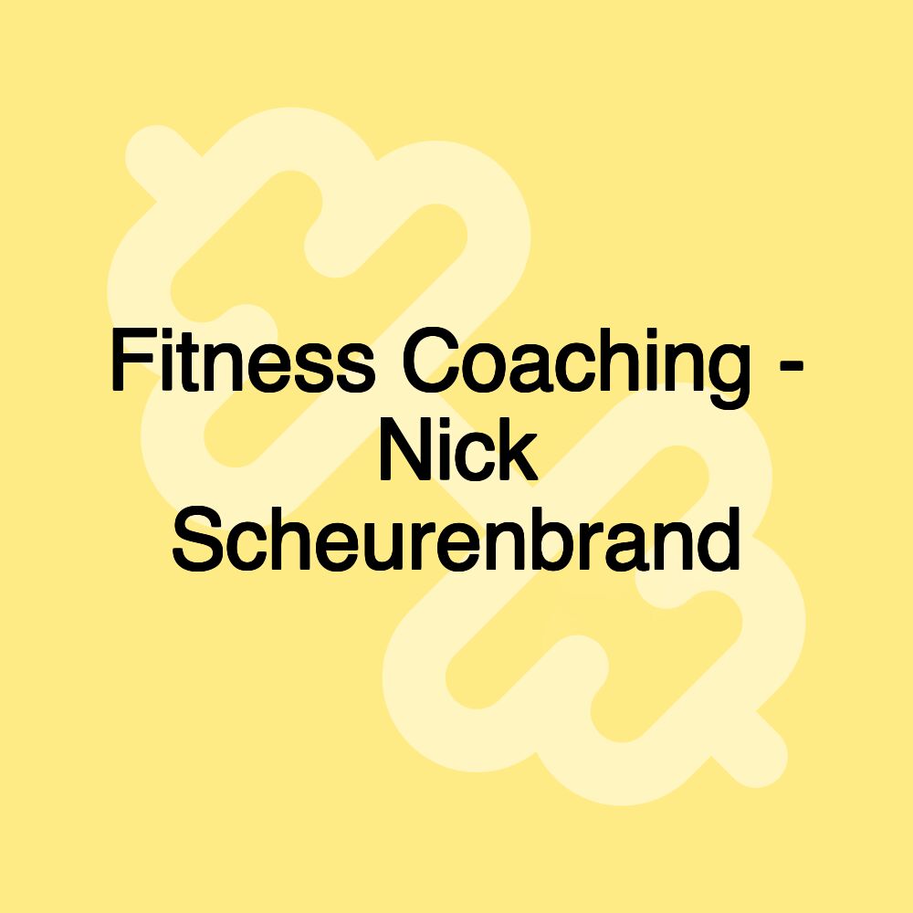 Fitness Coaching - Nick Scheurenbrand