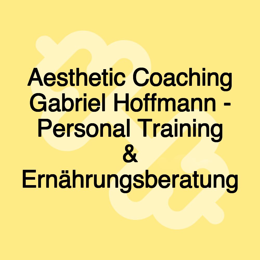 Aesthetic Coaching Gabriel Hoffmann - Personal Training & Ernährungsberatung