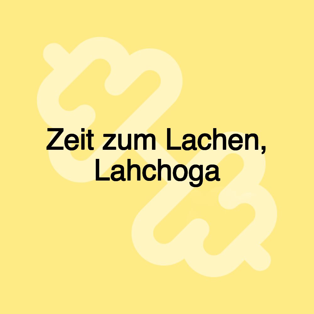 Zeit zum Lachen, Lahchoga