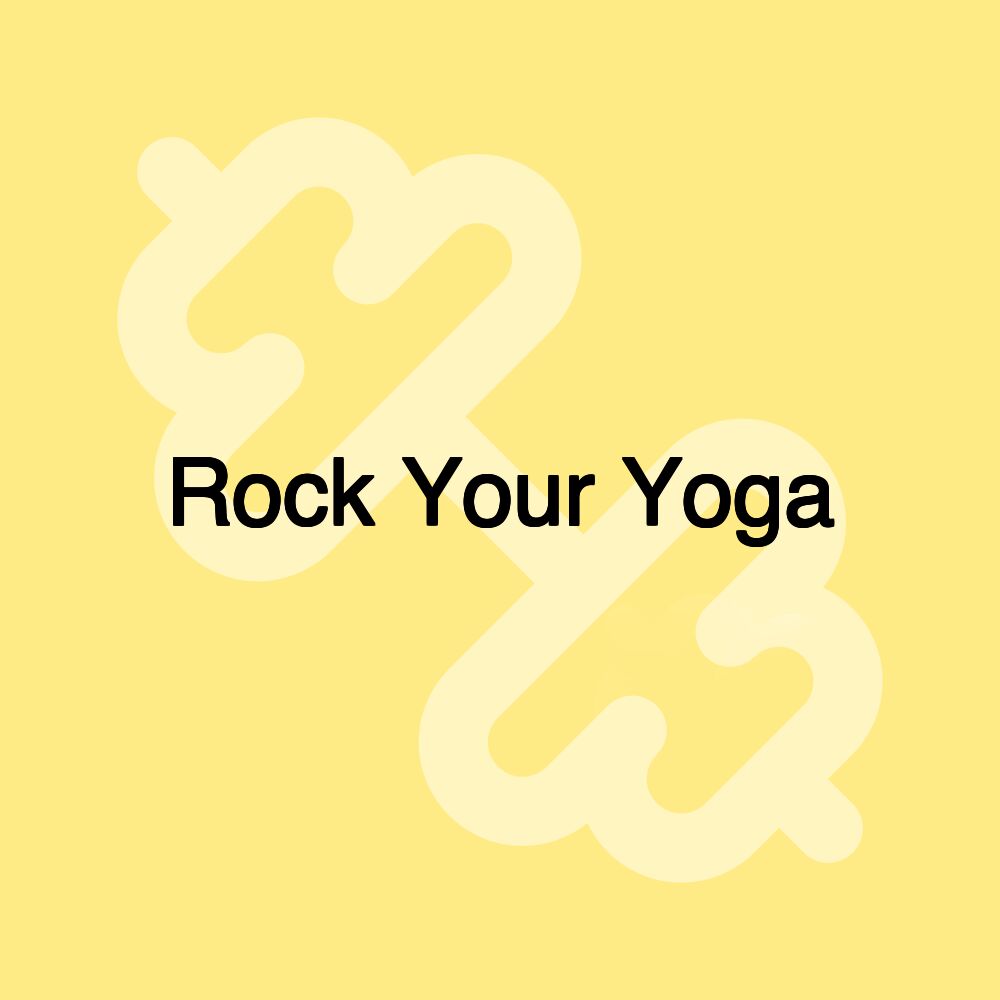 Rock Your Yoga