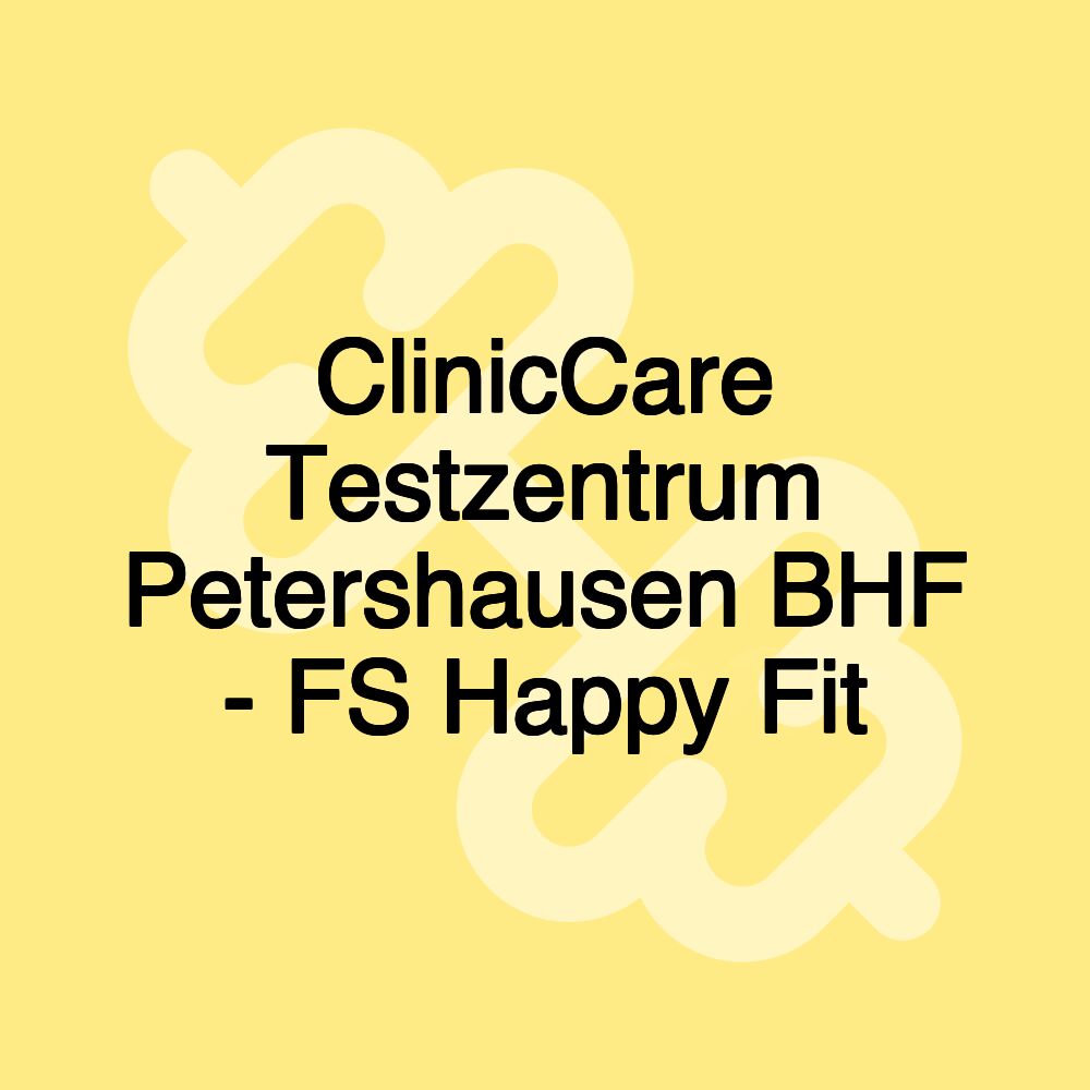 ClinicCare Testzentrum Petershausen BHF - FS Happy Fit