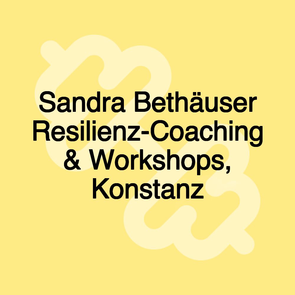 Sandra Bethäuser Resilienz-Coaching & Workshops, Konstanz