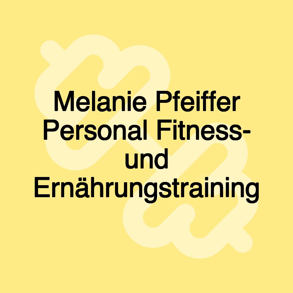 Melanie Pfeiffer Personal Fitness- und Ernährungstraining