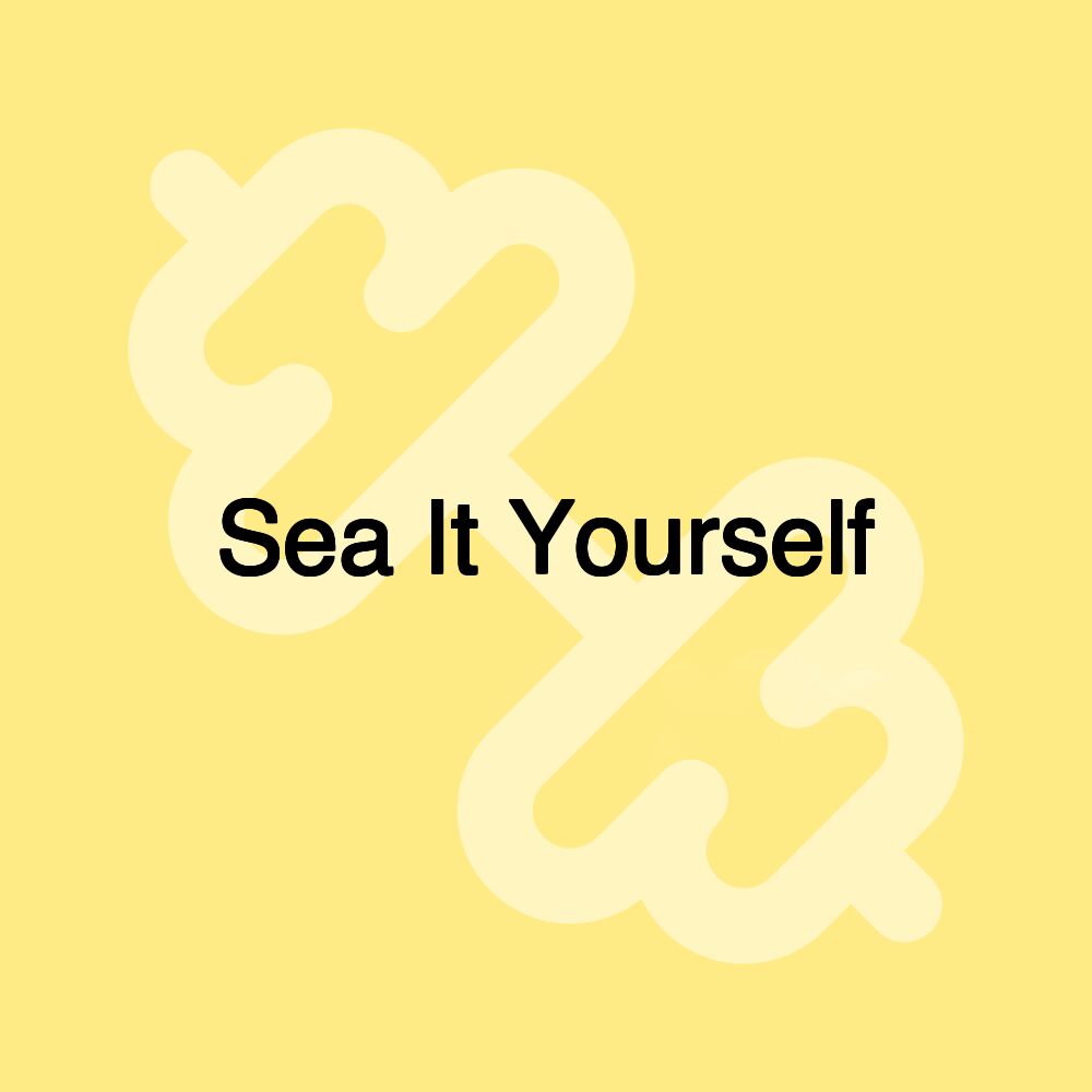 Sea It Yourself