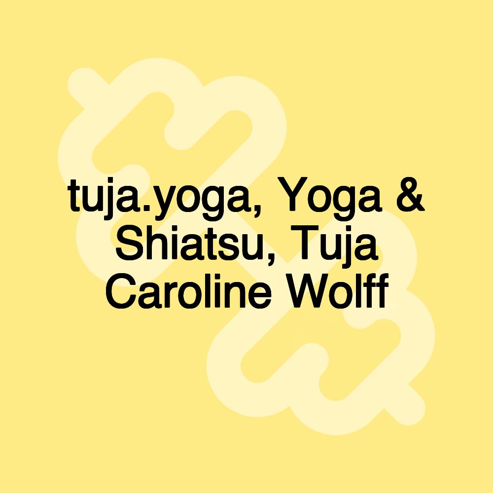 tuja.yoga, Yoga & Shiatsu, Tuja Caroline Wolff