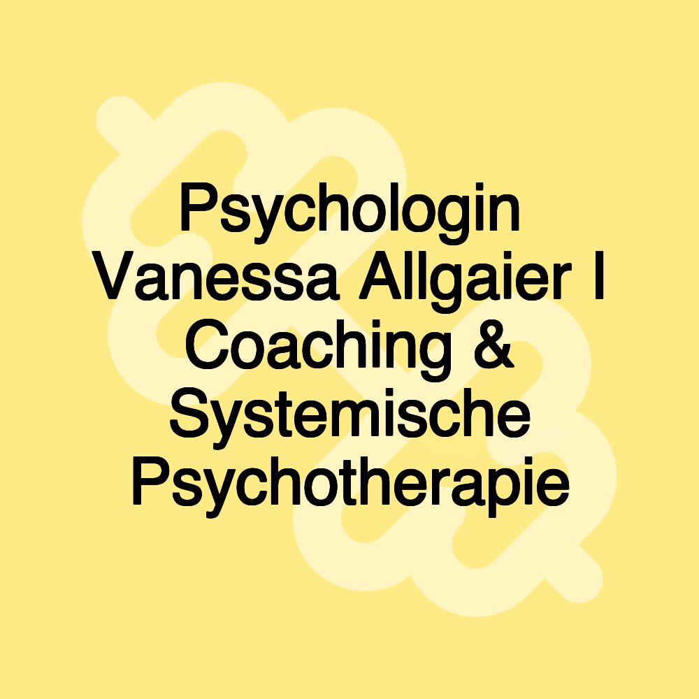 Psychologin Vanessa Allgaier I Coaching & Systemische Psychotherapie