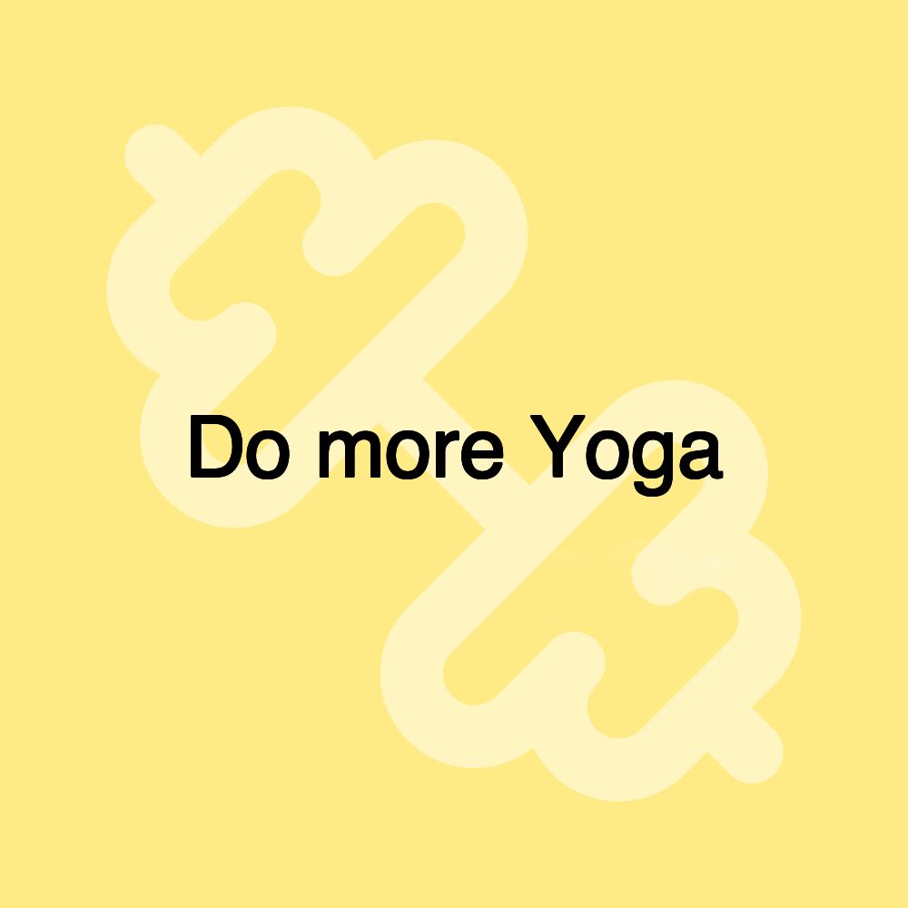 Do more Yoga