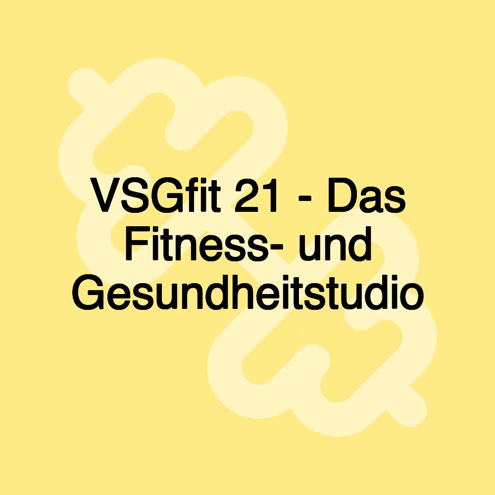 VSGfit 21 - Das Fitness- und Gesundheitstudio