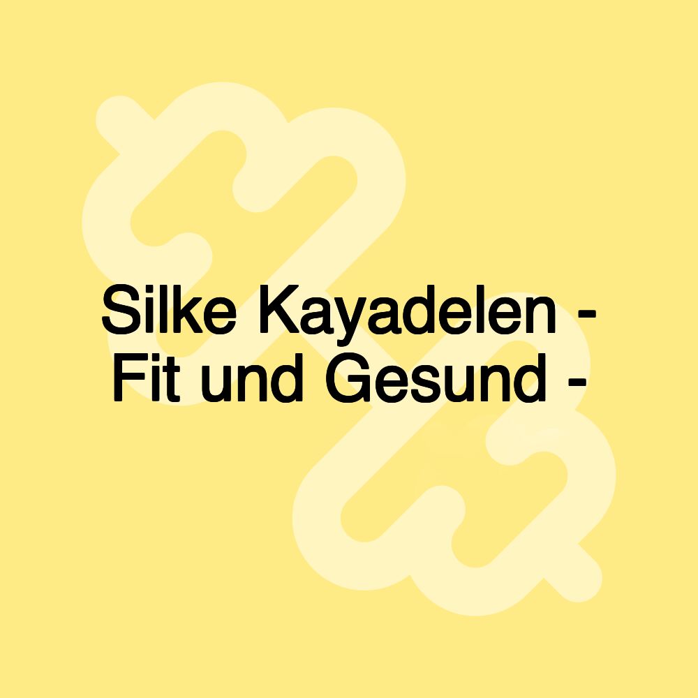 Silke Kayadelen - Fit und Gesund -