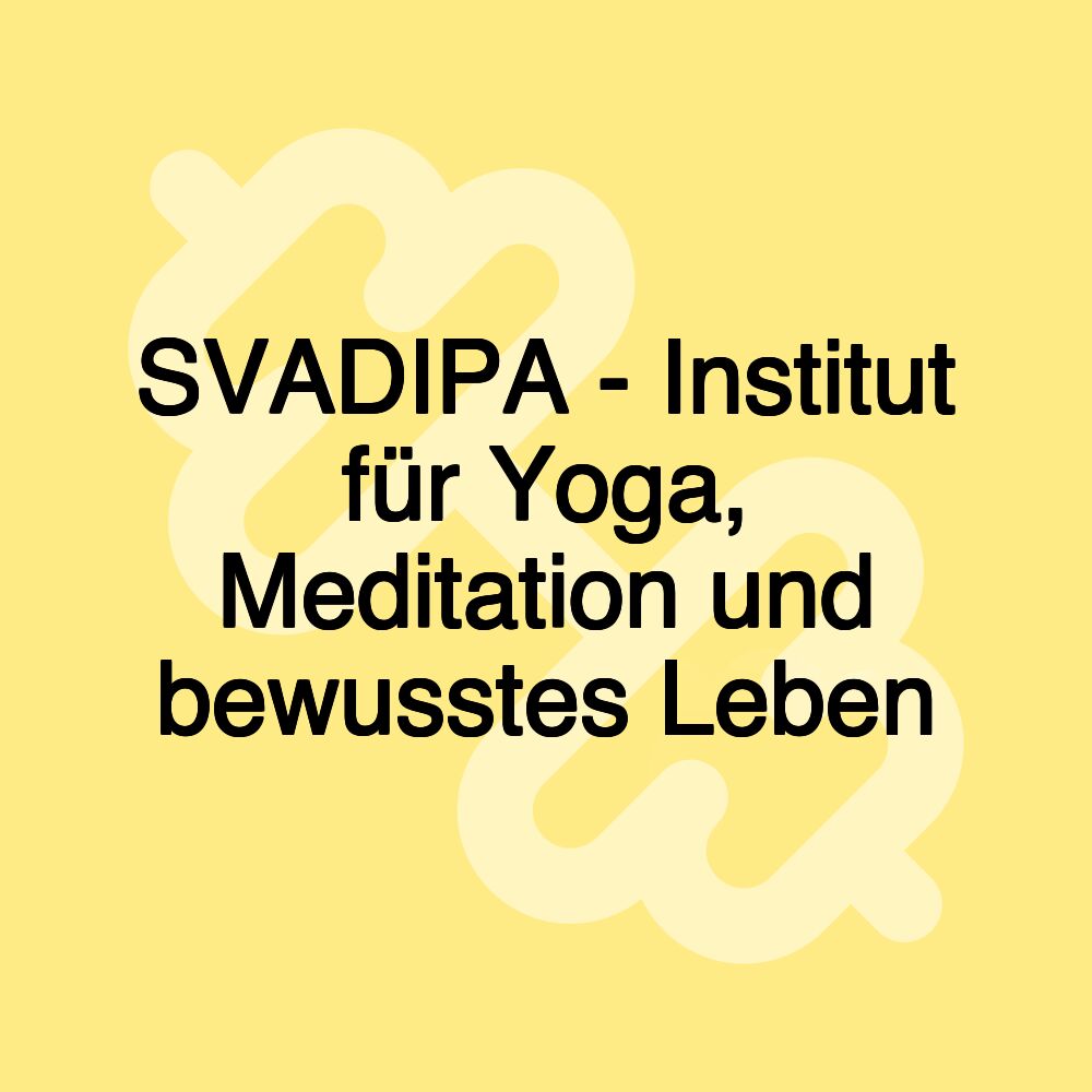 SVADIPA - Institut für Yoga, Meditation und bewusstes Leben