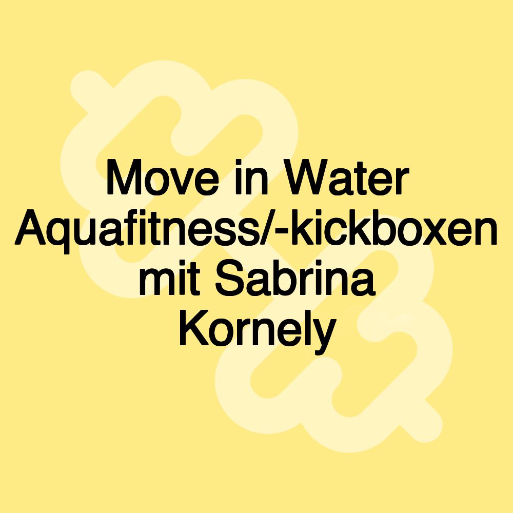 Move in Water Aquafitness/-kickboxen mit Sabrina Kornely