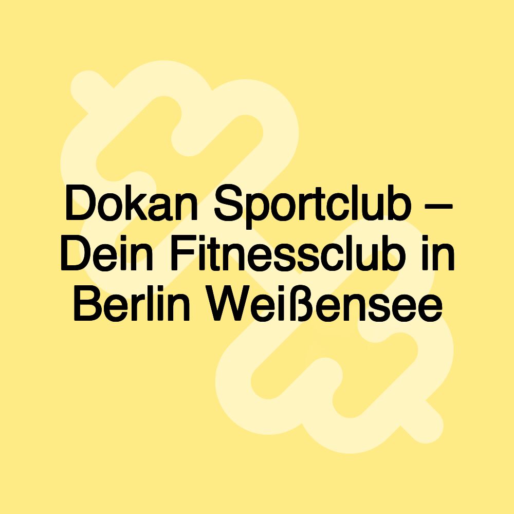 Dokan Sportclub – Dein Fitnessclub in Berlin Weißensee