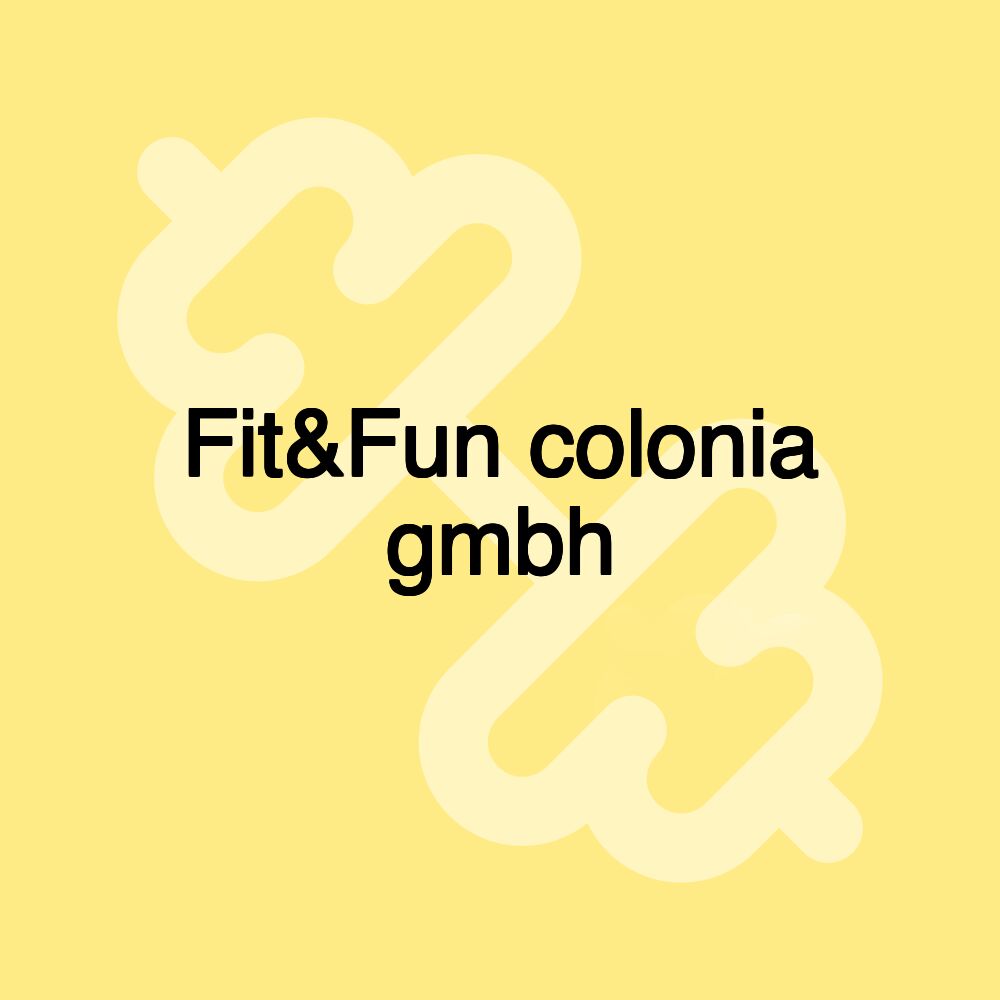 Fit&Fun colonia gmbh