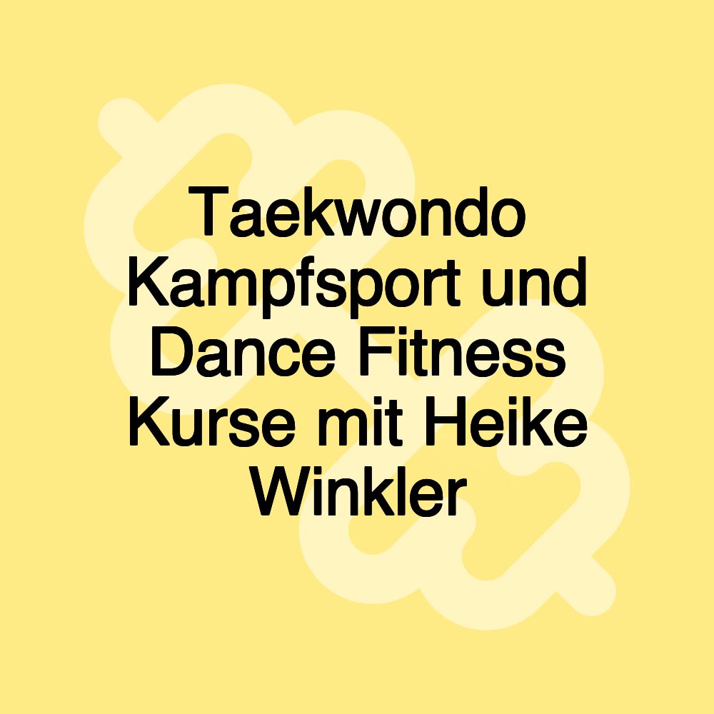 Taekwondo Kampfsport und Dance Fitness Kurse mit Heike Winkler