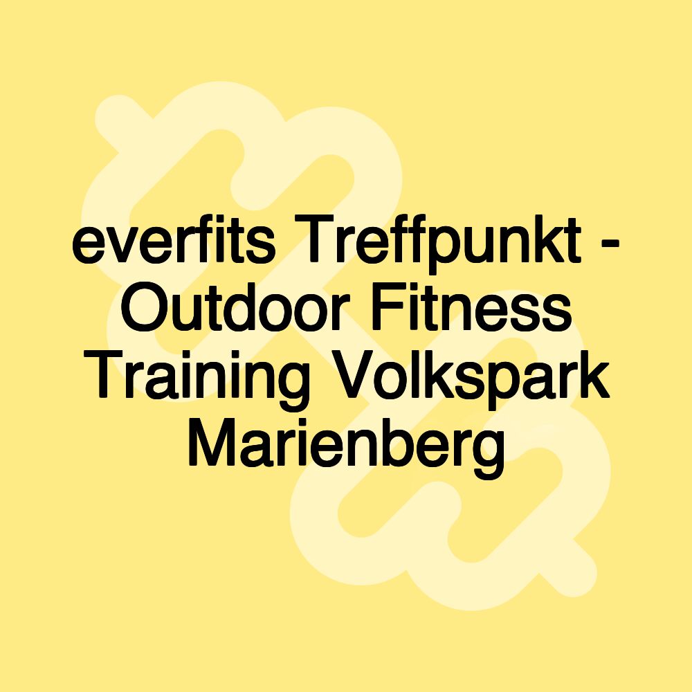 everfits Treffpunkt - Outdoor Fitness Training Volkspark Marienberg