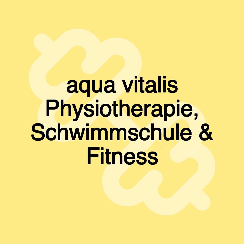 aqua vitalis Physiotherapie, Schwimmschule & Fitness