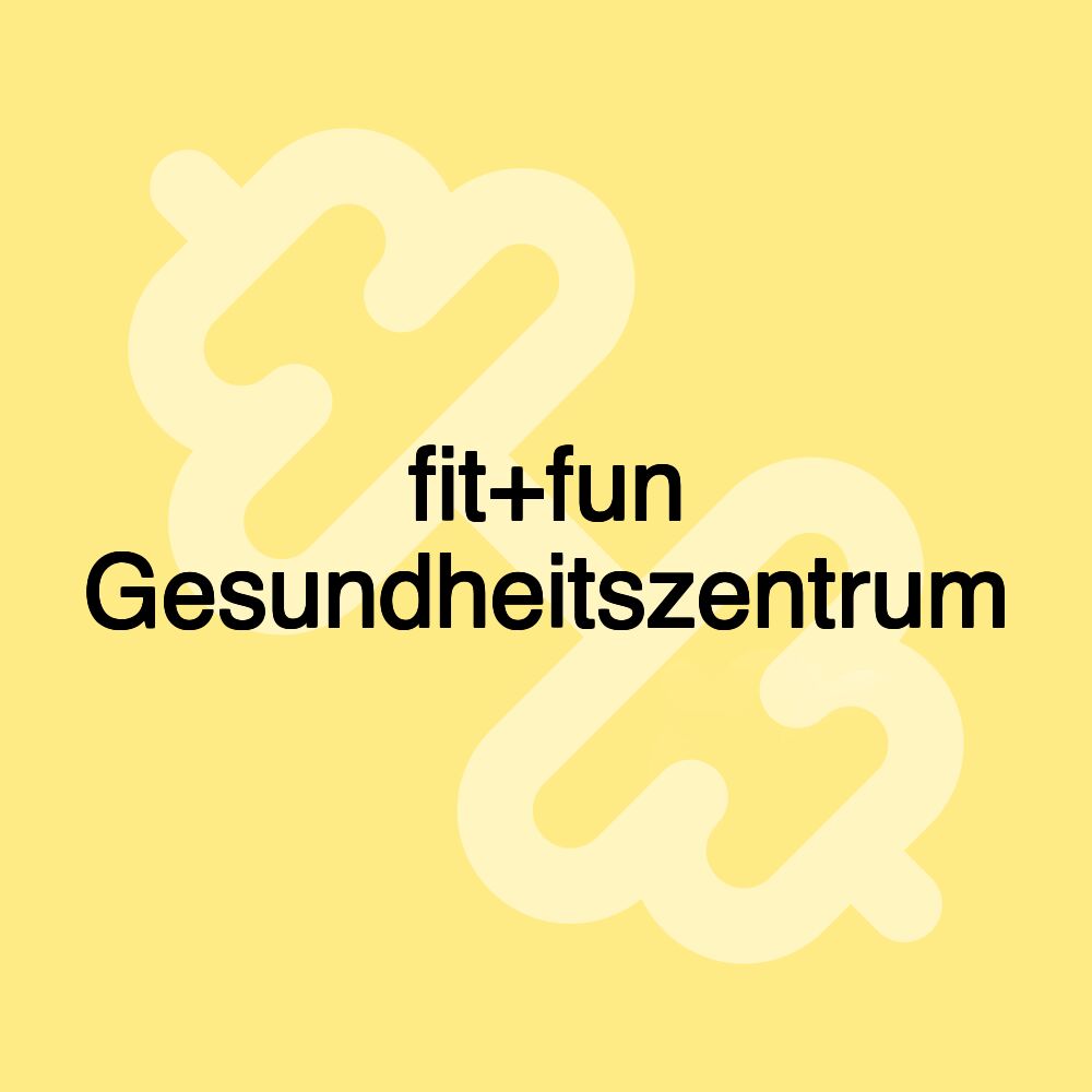 fit+fun Gesundheitszentrum