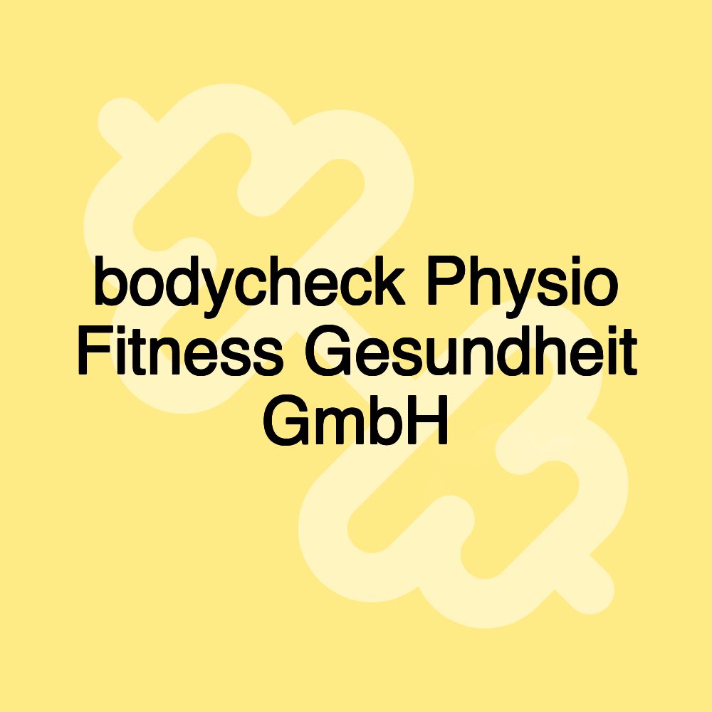 bodycheck Physio Fitness Gesundheit GmbH