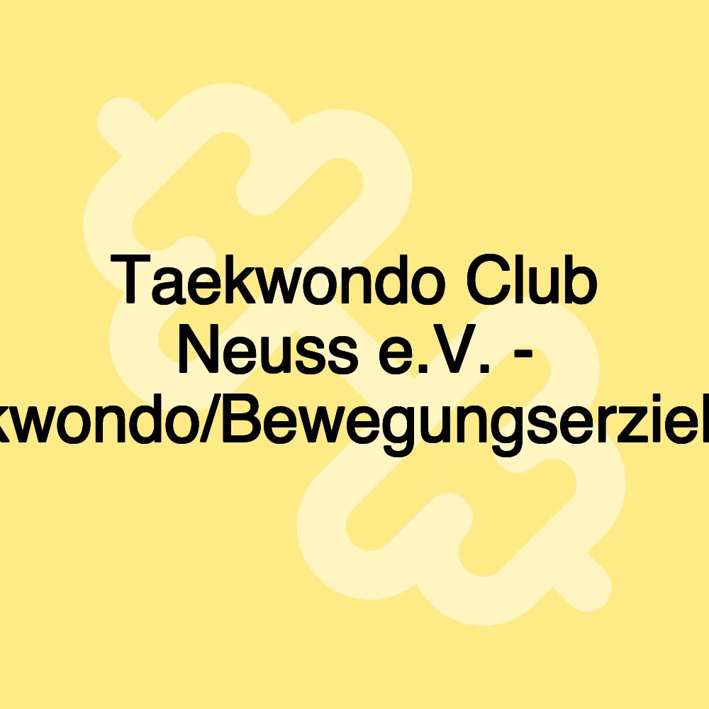 Taekwondo Club Neuss e.V. - Taekwondo/Bewegungserziehung