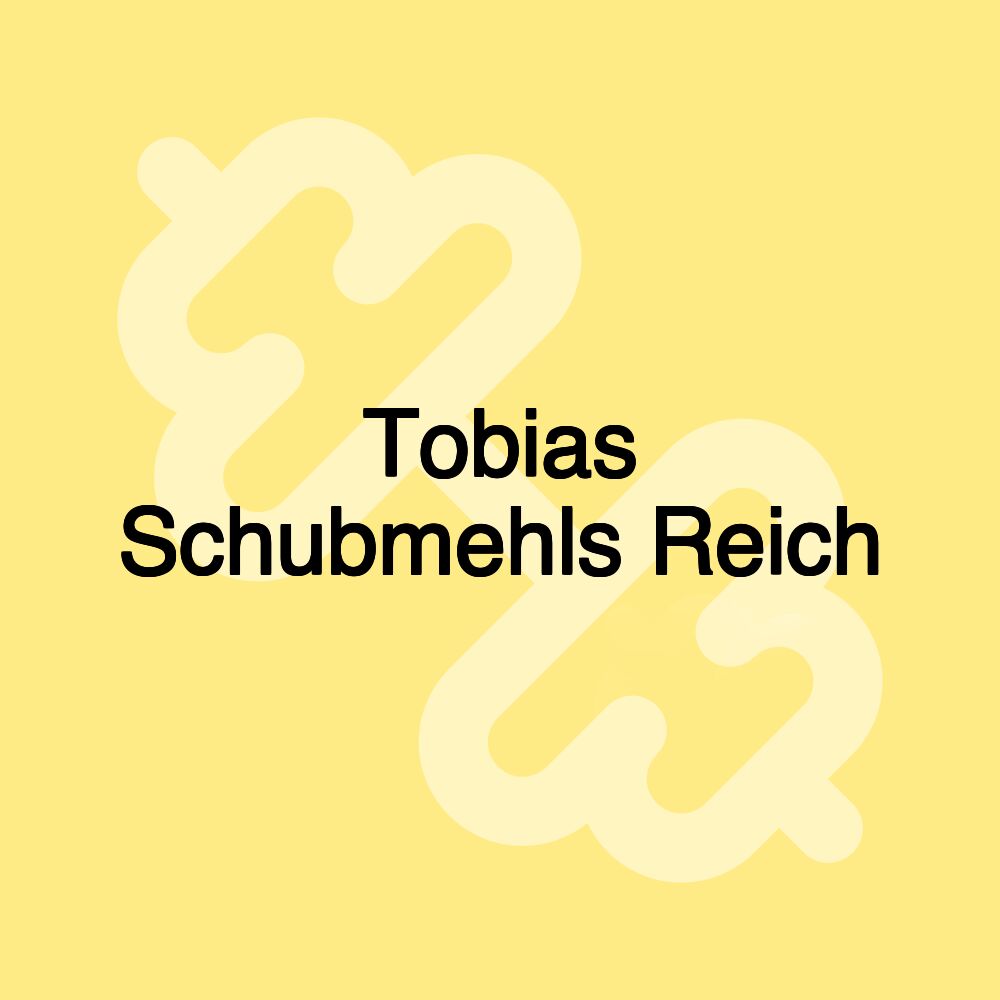 Tobias Schubmehls Reich