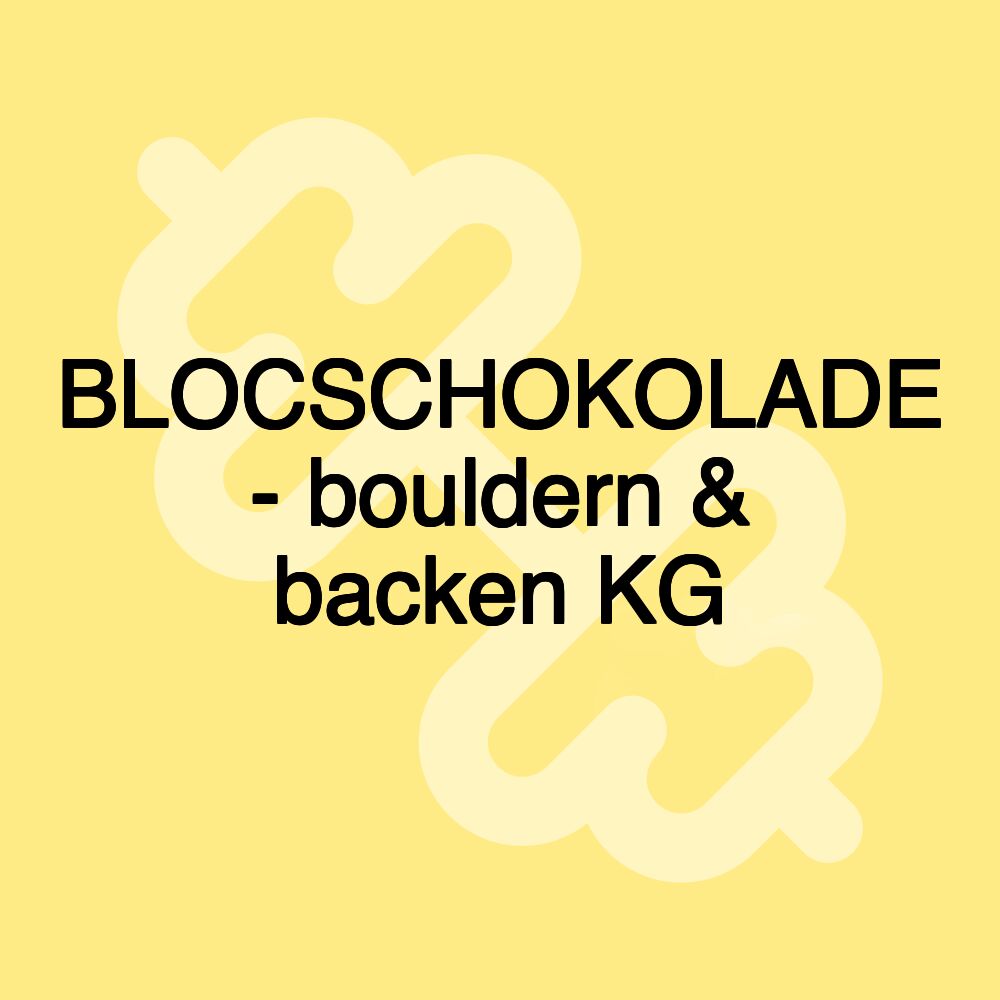 BLOCSCHOKOLADE - bouldern & backen KG