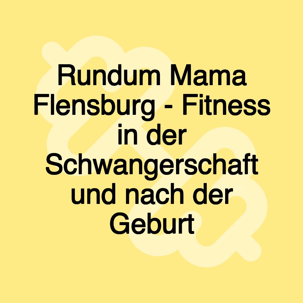 Rundum Mama Flensburg - Fitness in der Schwangerschaft und nach der Geburt